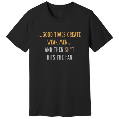 Good times create weak men T-shirt