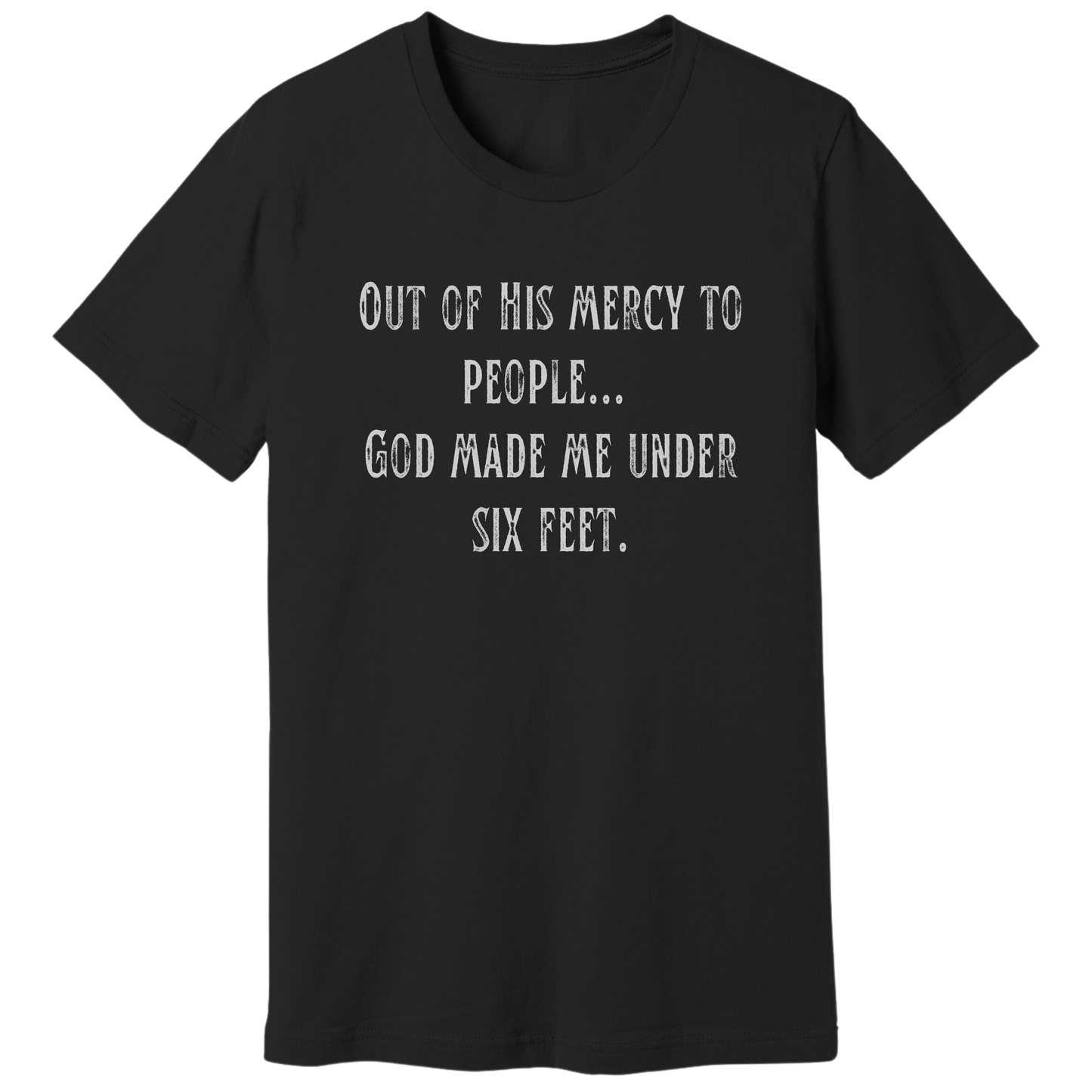 God made me under six feet tall T-shirt