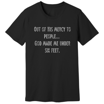 God made me under six feet tall T-shirt