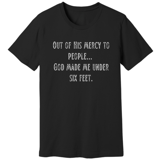 God made me under six feet tall T-shirt