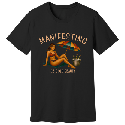 Manifesting ice cold beauty T-shirt