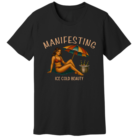 Manifesting ice cold beauty T-shirt