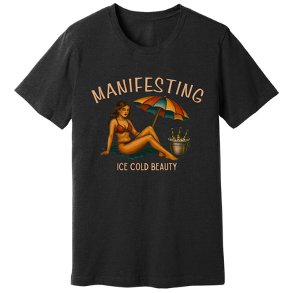 Manifesting ice cold beauty T-shirt