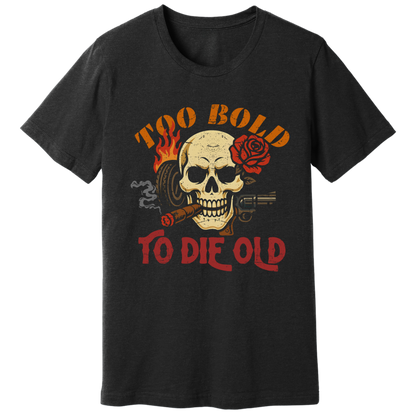 Too bold to die old graphic T-shirt