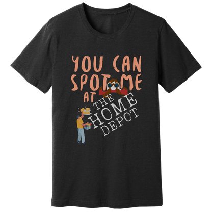 You can spot me at Home Depot T-shirt