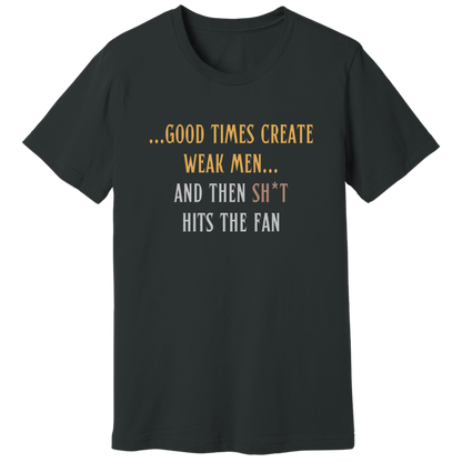 Good times create weak men T-shirt