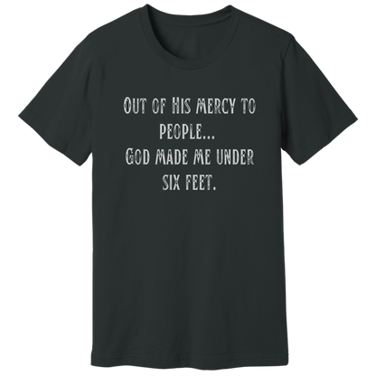 God made me under six feet tall T-shirt