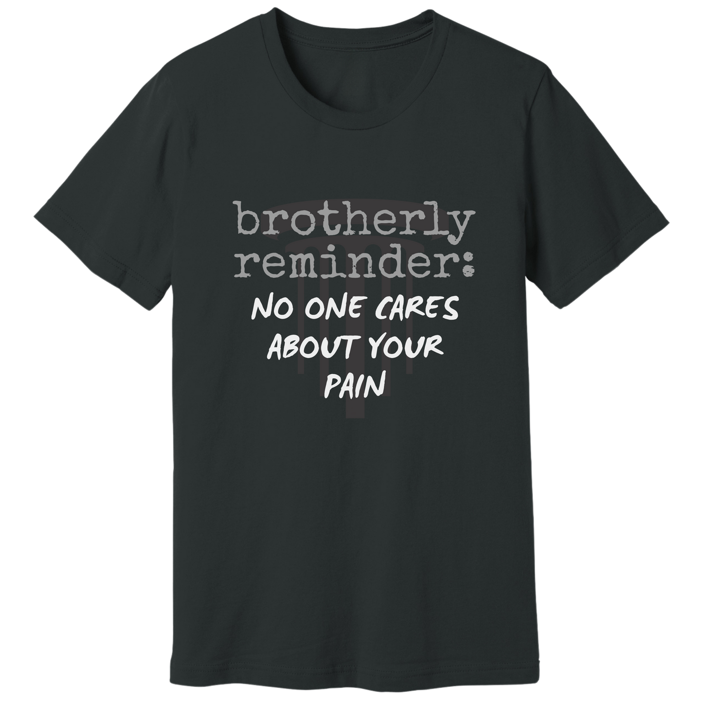 No one cares about your pain T-shirt