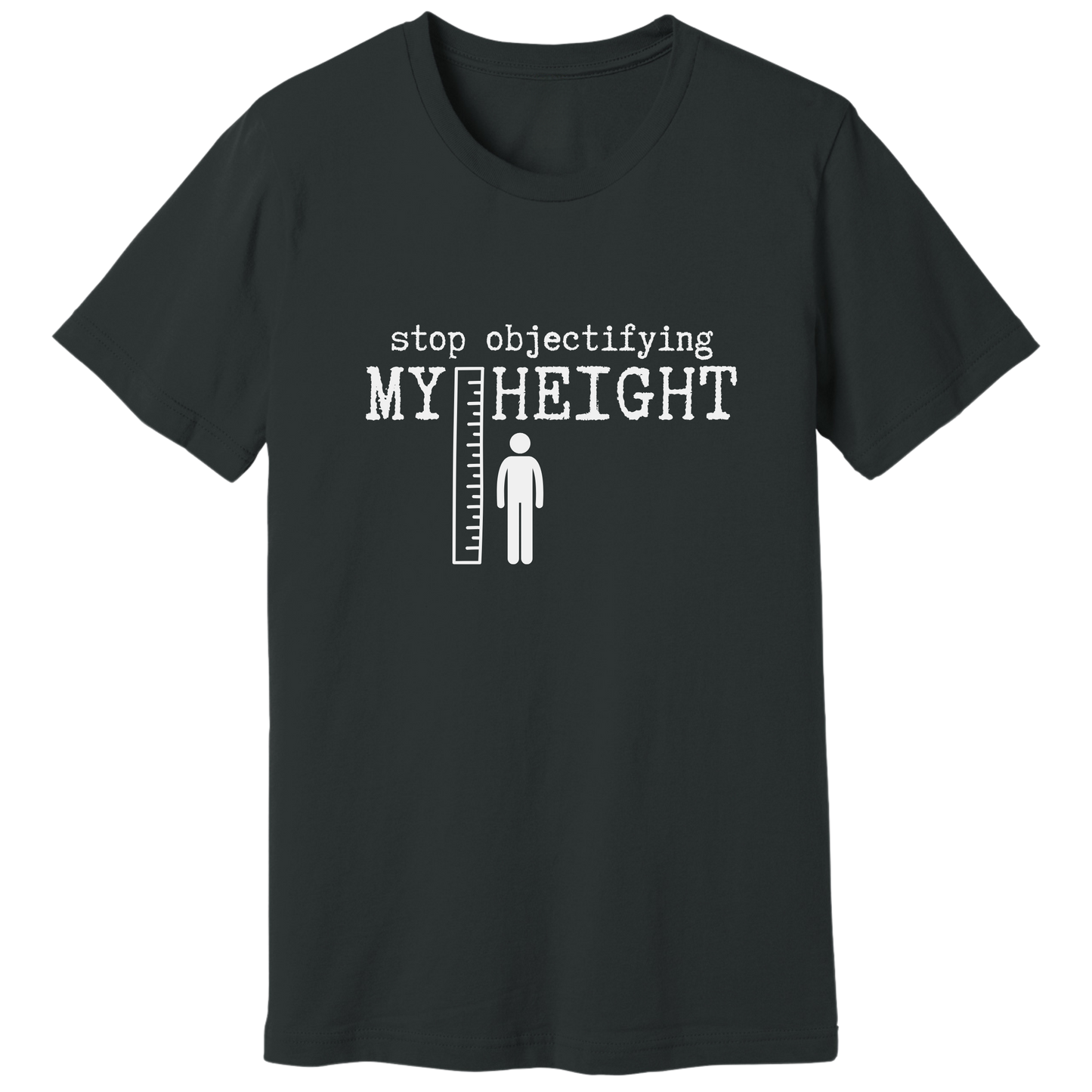 Stop objectifying my height T-shirt