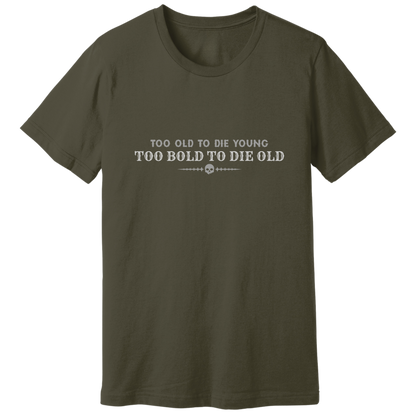 Too bold to die old T-shirt