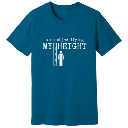 Stop objectifying my height T-shirt