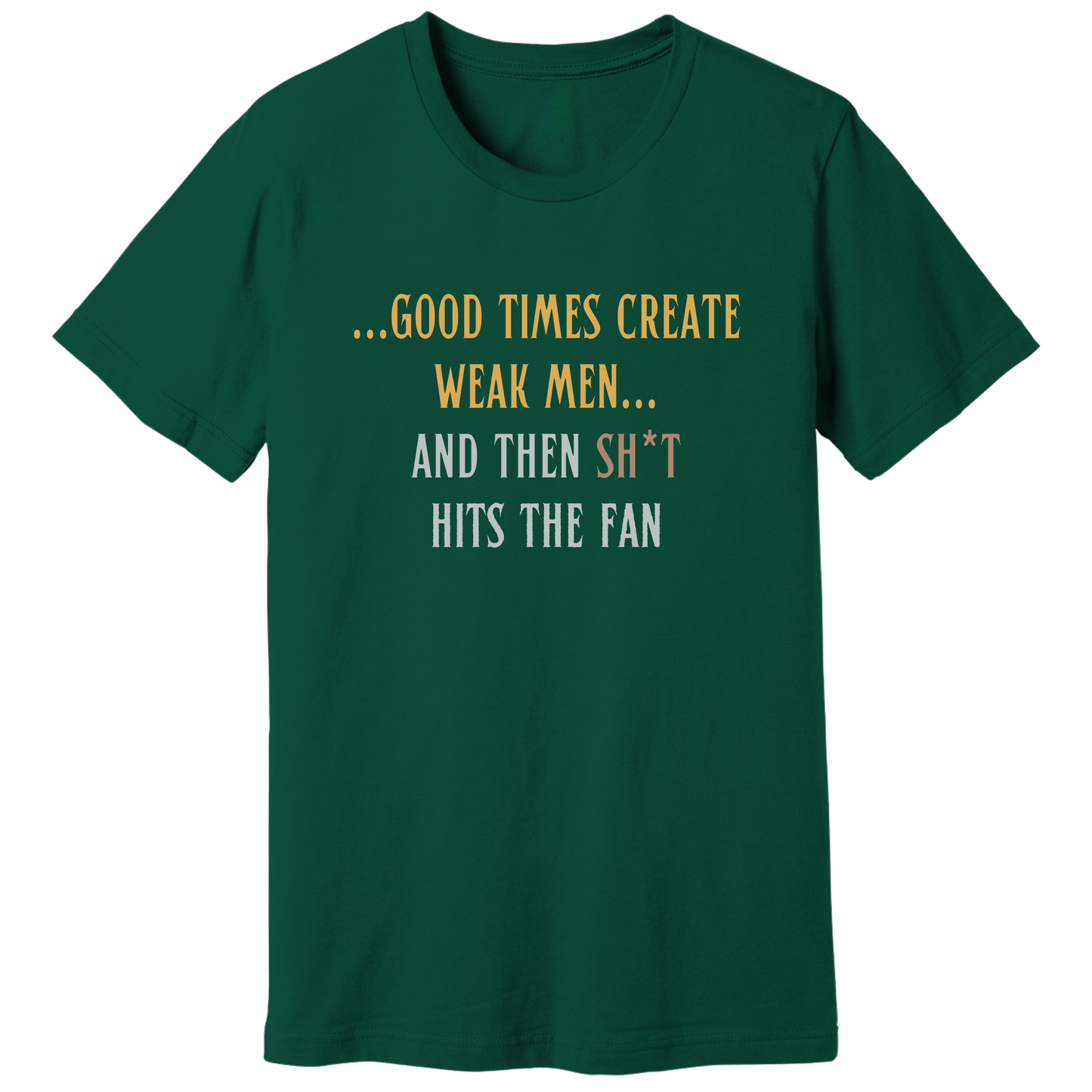 Good times create weak men T-shirt