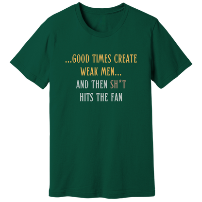 Good times create weak men T-shirt