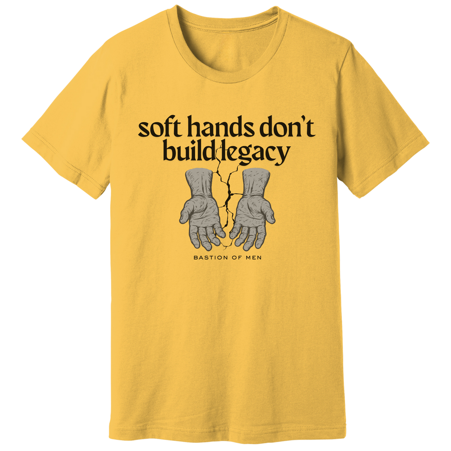 Soft hands don't build legacy T-shirt