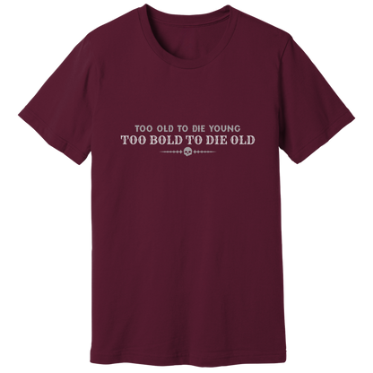 Too bold to die old T-shirt