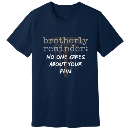 No one cares about your pain T-shirt