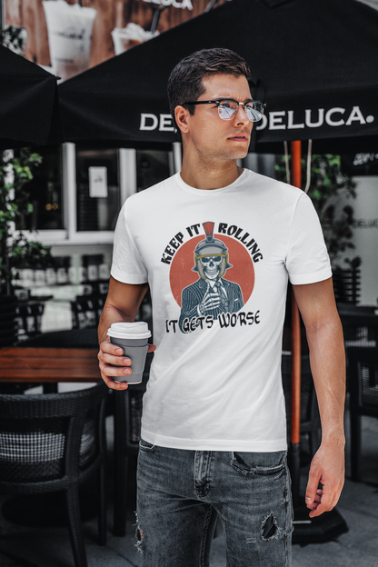 Keep it rolling, it gets worse - T-shirt