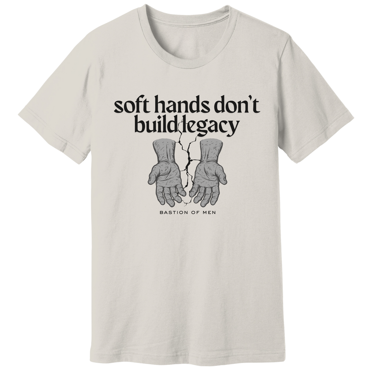 Soft hands don't build legacy T-shirt