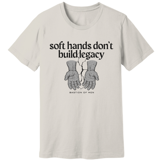 Soft hands don't build legacy T-shirt